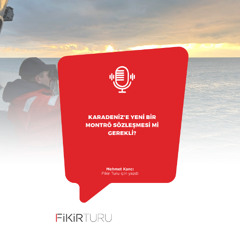 Karadeniz’e yeni bir Montrö Sözleşmesi mi gerekli?