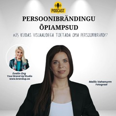 #25 Kuidas visuaalidega toetada oma persoonibrändi?  Mailis Vahenurm ja Evelin Org