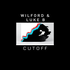 WILFORD & LUKE B - CUTOFF (FREE DL)