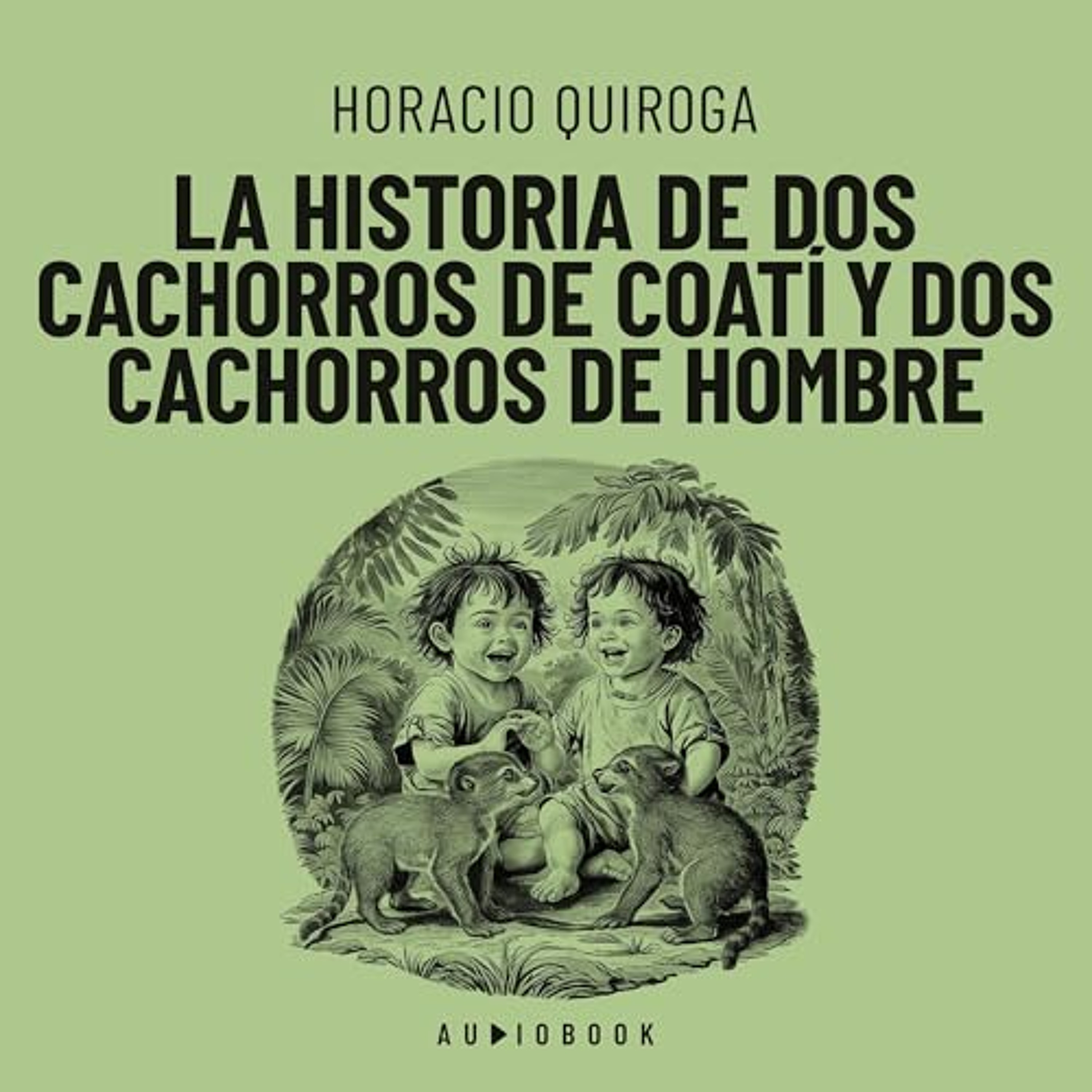 La historia de dos cachorros de coatí y de dos cachorros de hombre (Audiolibro) | Prueba Gratis