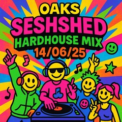Oaks SeshShed HardHouse Mix 14:06:25