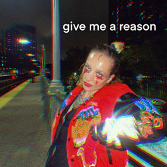 give me a reason