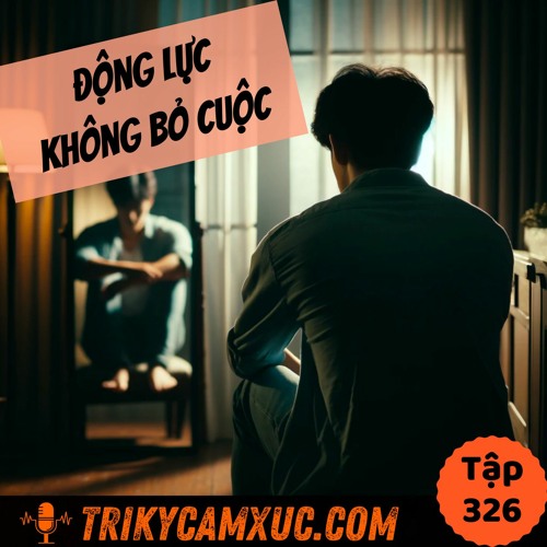 Tập 326: ĐỘNG LỰC Không Bỏ Cuộc