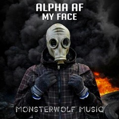 Alpha AF - My Face [Monsterwolf Free Release]