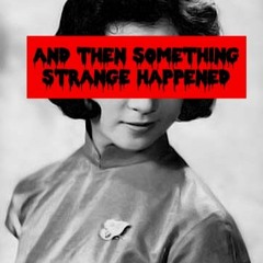 And Then Something Strange Happened