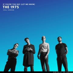 The 1975 - If You're Too Shy (Let Me Know) [Chill Version]