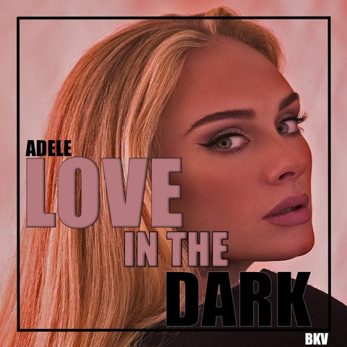 Adele - Love In The Dark (BKV Remix)