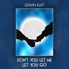 Edwin Klift - Don't You Let Me Let You Go