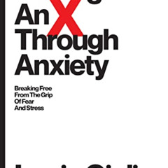 [FREE] PDF 📫 Putting an X Through Anxiety: Breaking Free from the Grip of Fear and S