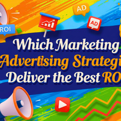 Which Marketing Advertising Strategies Deliver the Best ROI