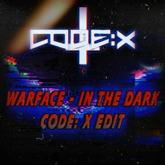 warface - in the dark (Code: X Edit)