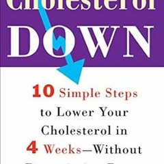 GET [KINDLE PDF EBOOK EPUB] Cholesterol Down: Ten Simple Steps to Lower Your Cholesterol in Four Wee