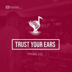 Trust Your Ears #35