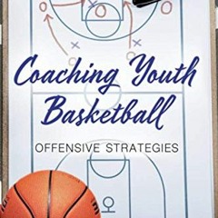 [Download] PDF ✉️ Coaching Youth Basketball: Offensive Strategies by  Jordan Lyons [E