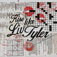Kiss like Liv Tyler..