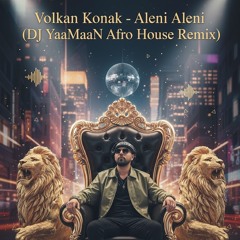 Volkan Konak - Aleni Aleni ( DJ YaaMaaN Vol.1  Remix Afro Tech House )