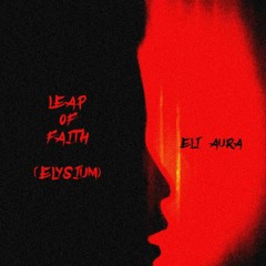 LEAP OF FAITH (ELYSIUM) Prod. ELI AURA