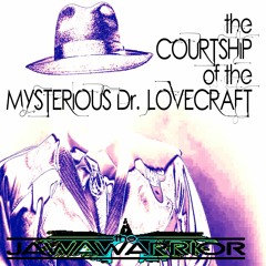the COURTSHIP of the MYSTERIOUS Dr. LOVECRAFT (supa fly supa spy mix)
