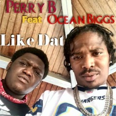 Like Dat By Perry B feat. Ocean Biggs