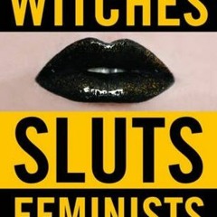 Read ebook [PDF] Witches, Sluts, Feminists: Conjuring the Sex Positive