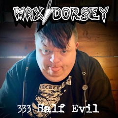 333 Half Evil (New Song)