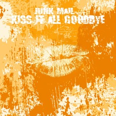 Kiss It All Goodbye (Junk Mail and Jake Lionetti)