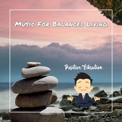 Positive Vibration Zen Music #2 Music For Balanced Living