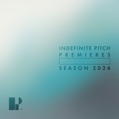 Indefinite Pitch PREMIERES. Season 2024