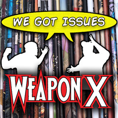 Why “Weapon X” is easily one of Wolverine’s best stories! We Got Issues #20