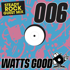 WATTS GOOD Radio Show #006: Steady Rock