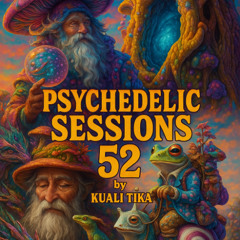 PSYCHEDELIC SESSIONS 52 BY KUALI TIKA