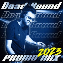 Dead Round - Promo Mix 2023