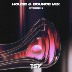 TSY - House & Bounce Mix Episode 1