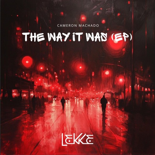 LEK1333 The Way It Was - Cameron Machado [Lekke Records]