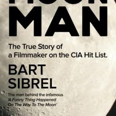 [Get] [PDF EBOOK EPUB KINDLE] Moon Man: The True Story of a Filmmaker on the CIA Hit