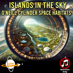 The O'Neill Cylinder Space Habitat: Islands In The Sky (Narration Only)