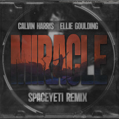 Calvin Harris, Ellie Goulding - Miracle (SpaceYeti Remix)