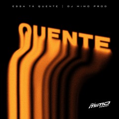 ESSA TÁ QUENTE (DJ Mimo Prod)