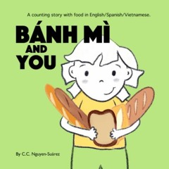 Read ❤️ PDF Bánh Mì and You: A counting story with food in English/Spanish/Vietnamese. (Paperb