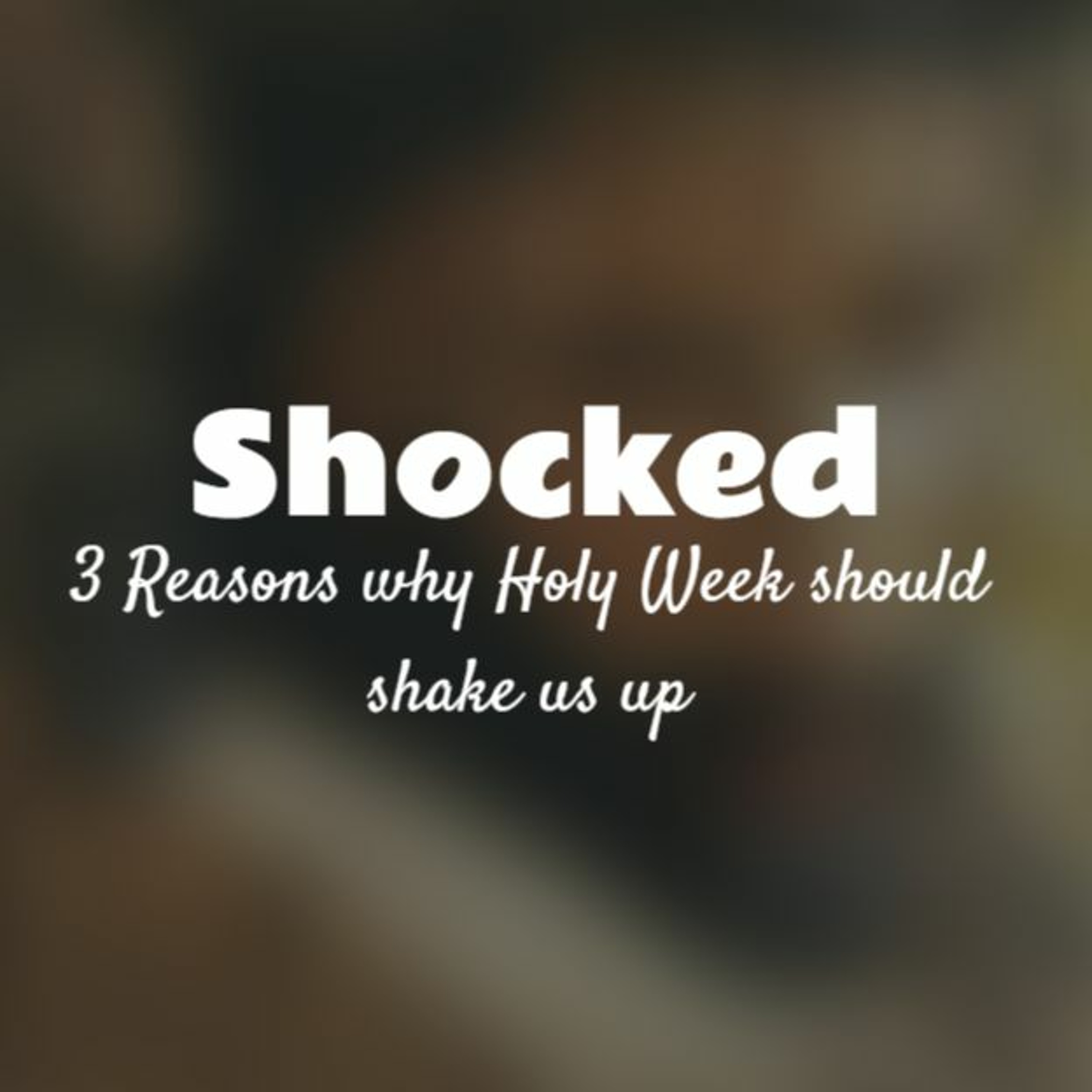 Shocked - 3 Reasons why Holy Week should shake us up (Fr. George Elsbett LC) episode artwork