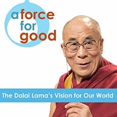 GET KINDLE 📙 A Force for Good: The Dalai Lama's Vision for Our World by  Daniel Gole