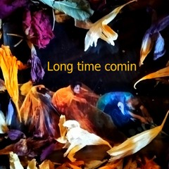 Long time comin