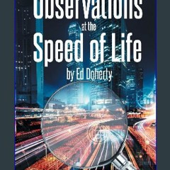 PDF [READ] 💖 Observations at the Speed of Life Full Pdf