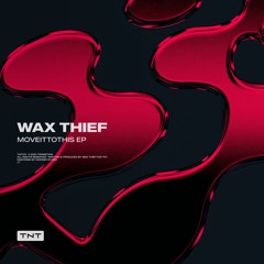 Wax Thief – Want 2 Fall [TNT013]