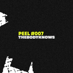 PEEL #007 ~ THEBODYKNOWS
