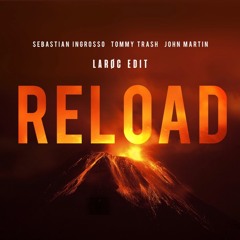 Sebastian Ingrosso, Tommy Trash & John Martin - Reload (LARØC Edit)