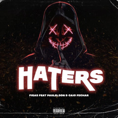 Haters - Figas ft Paulelson & CaioFechar