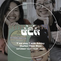 Y We Play With ASHLEY from Darker Than Wax - 14th January 2023