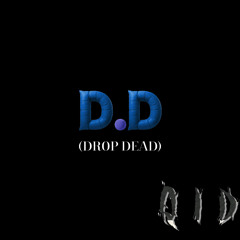 D.D (DROP DEAD)