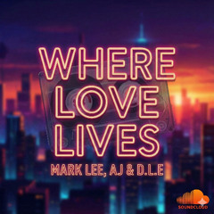 MARK LEE, AJ & D.L.E - WHERE LOVE LIVES sample